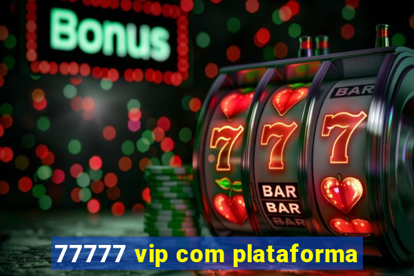 77777 vip com plataforma
